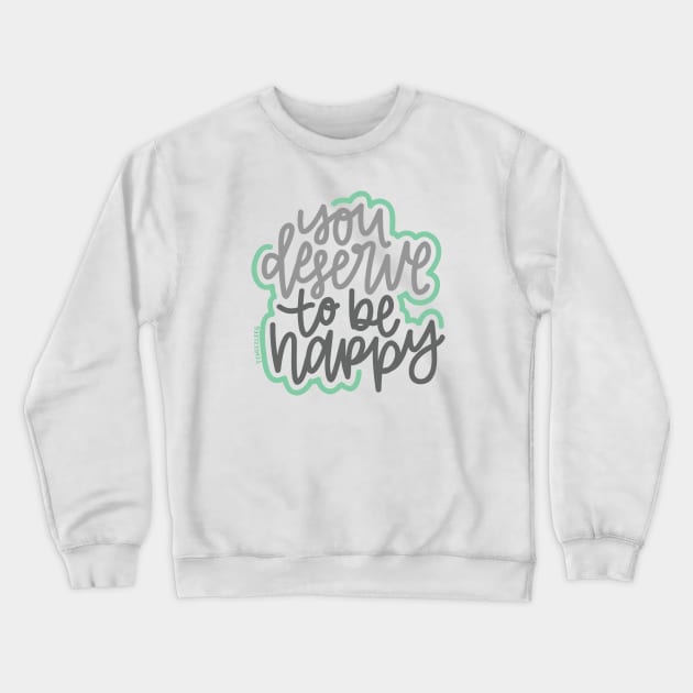 You Deserve To Be Happy - Gray / Mint Crewneck Sweatshirt by hoddynoddy